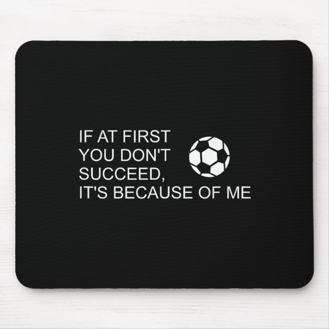 Sarcastic Funny Soccer Saying If At First You Don' Mousepad (Vorne)