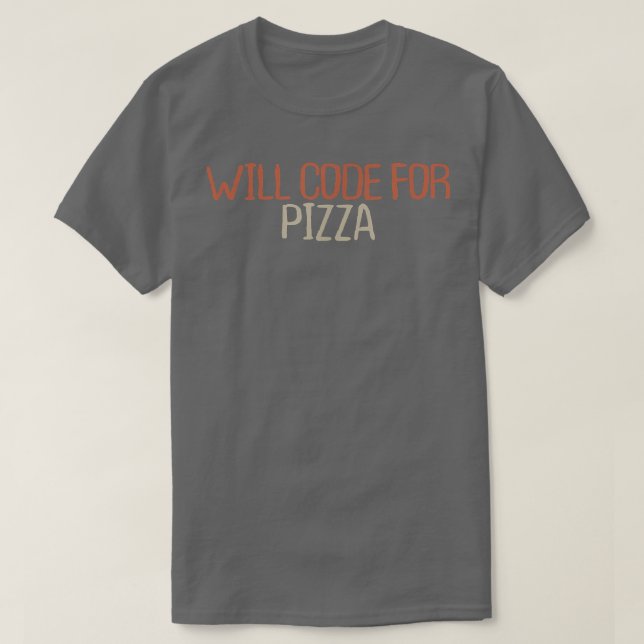 Sarcastic Funny Will Code For Pizza T-Shirt (Design vorne)