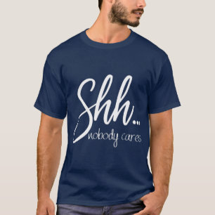Sarcastic für Frauen Shh Niemand interessiert sic T-Shirt