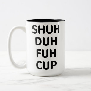 Sarcastic Geschenke, Shuh Duh Fuh Cup   , Funny Co Zweifarbige Tasse