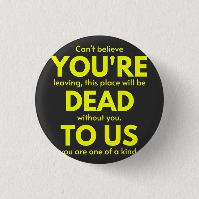 Sarcastic Goodbye , Du bist tot für uns, Coworker Button (Vorderseite)