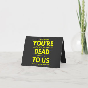 Sarcastic Goodbye , Du bist tot für uns, Coworker Karte