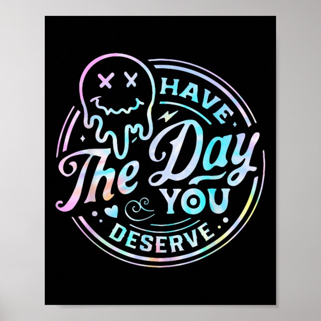 Sarcastic Have The Day You Deserve Motivational Ti Poster (Vorne)