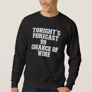Sarcastic heute Abend Prognose 99 Chance Wein Sweatshirt
