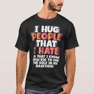 Sarcastic Hug Menschen, die ich hasse, wie groß Di T-Shirt
