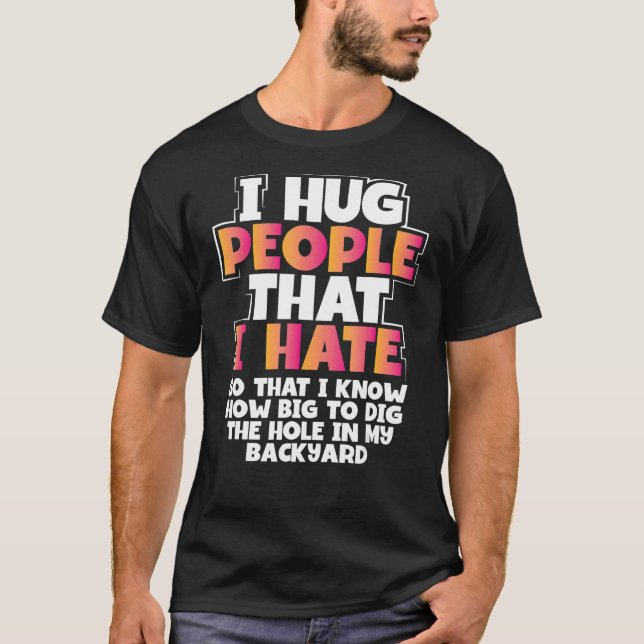 Sarcastic Hug Menschen, die ich hasse, wie groß Di T-Shirt (Vorderseite)