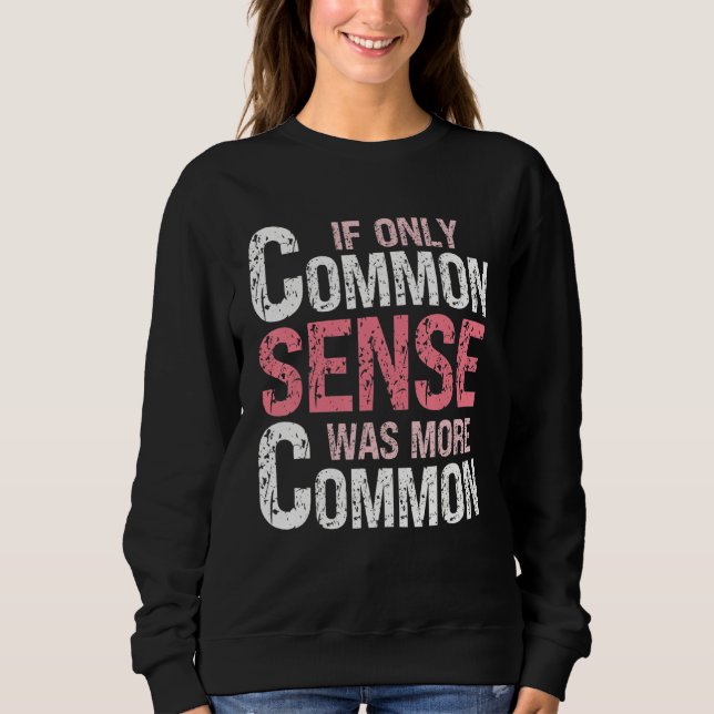 Sarcastic Humor  If Only Common Sense Was More Com Sweatshirt (Vorderseite)