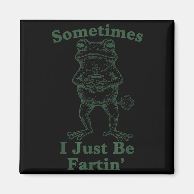 Sarcastic Humor Sometimes I Just Be Fartin' Frog G Magnet (Vorne)