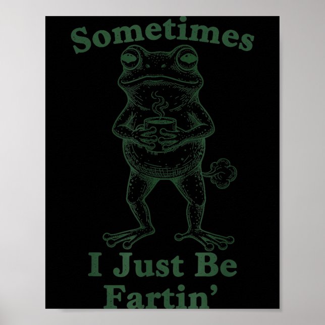 Sarcastic Humor Sometimes I Just Be Fartin' Frog G Poster (Vorne)