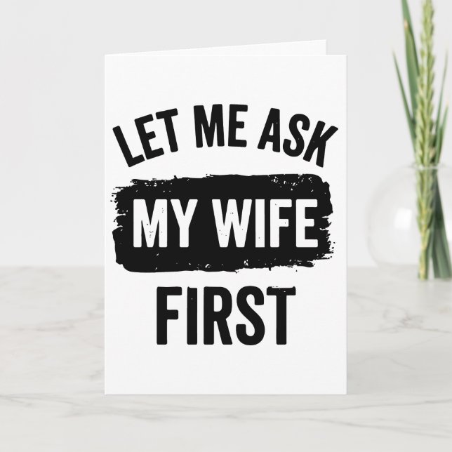 Sarcastic Husband Let Me Ask My Wife First Karte (Vorderseite)