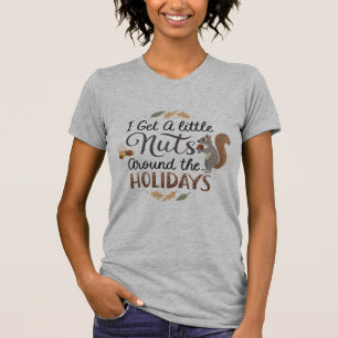 Sarcastic I bekomme ein wenig Nüsse um den Urlaub T-Shirt