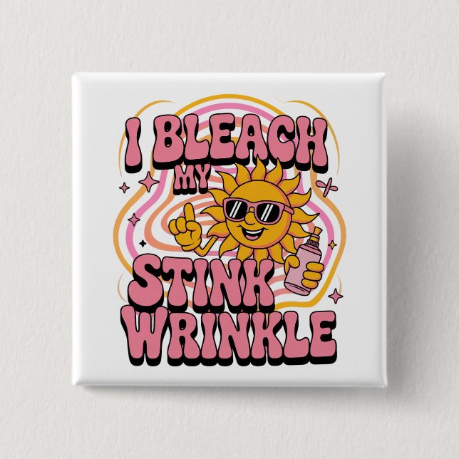 Sarcastic I Bleach My Stink Wrinkle Funny Gag Meme Button (Vorderseite)