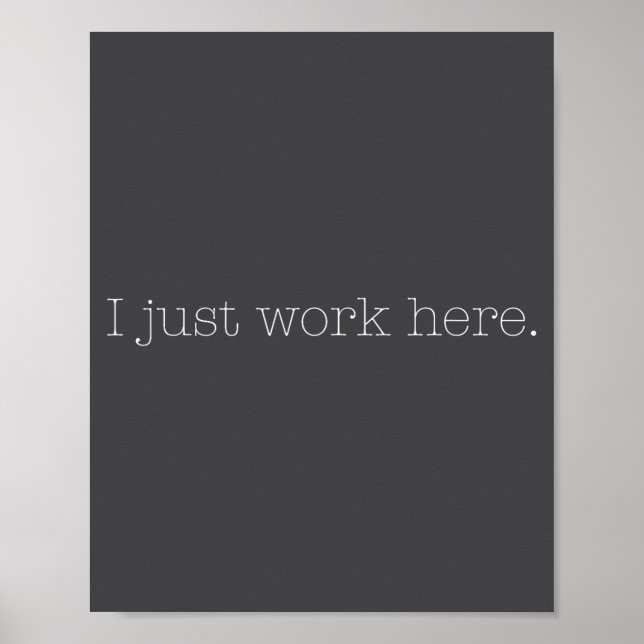 Sarcastic I Just Work Here Quote  Poster (Vorne)