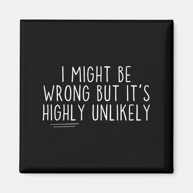 Sarcastic I Might Be Wrong But It's Highly Unlikel Magnet (Vorne)