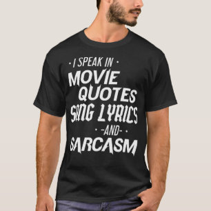Sarcastic I Speak In Movie Quotes Song Lyrics And T-Shirt