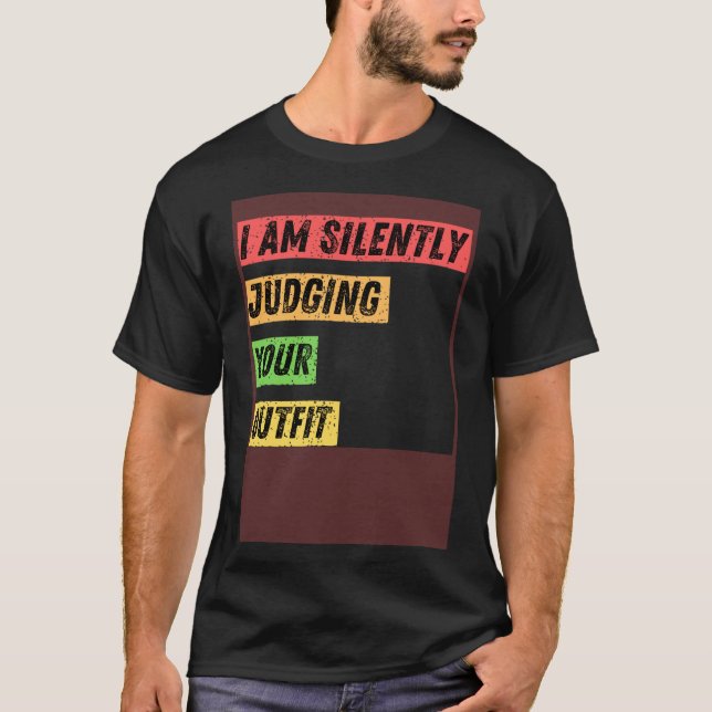 Sarcastic Ich beurteile Ihre Outfit-Zitate schweig T-Shirt (Vorderseite)