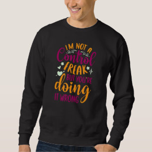 Sarcastic Ich bin kein Freak für Kontrollen, aber Sweatshirt