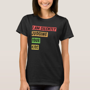 Sarcastic Ich bin leise beurteilen Ihre Kinder Zit T-Shirt