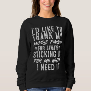 Sarcastic Ich möchte meinem Middle Finger Funny da Sweatshirt