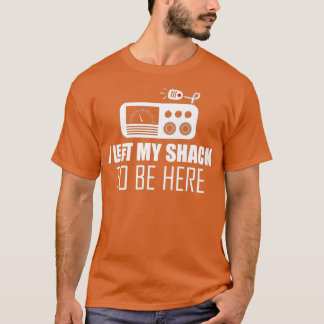 Sarcastic Ich verließ meine Hütte, um hier zu sein T-Shirt