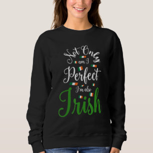 Sarcastic Irish Person NICHT NUR AM I PERFEKT IM A Sweatshirt