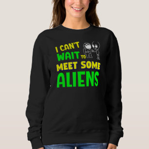 Sarcastic kann ich nicht warten, um einige Außerir Sweatshirt