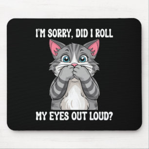 Sarcastic Kitten habe ich meine Augen aus Loud Cat Mousepad