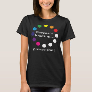 Sarcastic Kommentar Sarcasm Loading Bitte warten T-Shirt