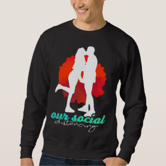 Sarcastic Lovable Quote Of Distancing Artwork Sweatshirt