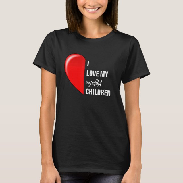 Sarcastic Meme I Liebe My Undankbare Children Mama T-Shirt (Vorderseite)