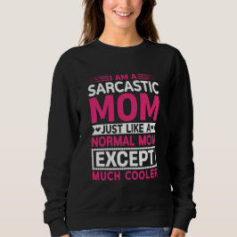 Sarcastic Mom Much Cooler Than Normal Mother's Day Sweatshirt