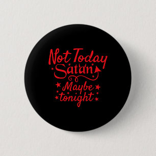 Sarcastic nicht heute Satan vielleicht heute Abend Button