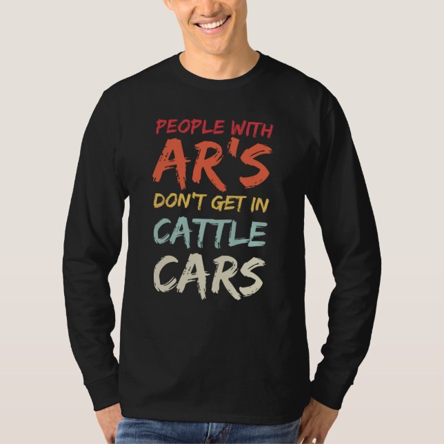 Sarcastic People With AR's Don't Get In Cattle Car T-Shirt (Vorderseite)