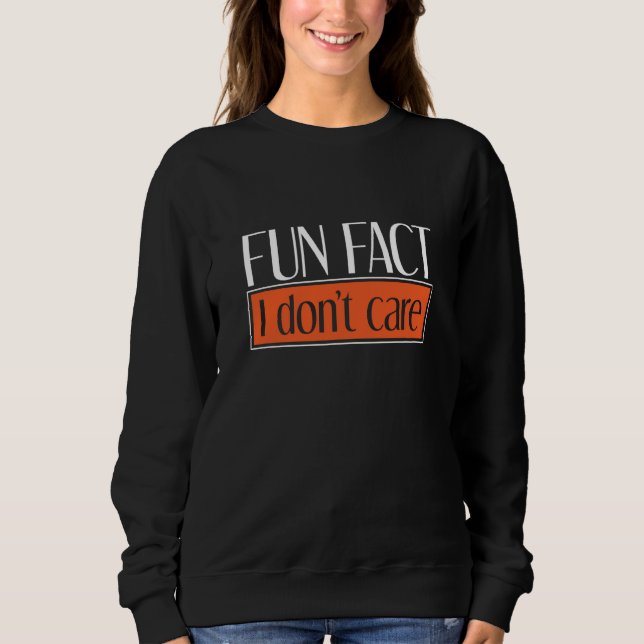 Sarcastic Person Irony  Fun Fact I Dont Care Sweatshirt (Vorderseite)