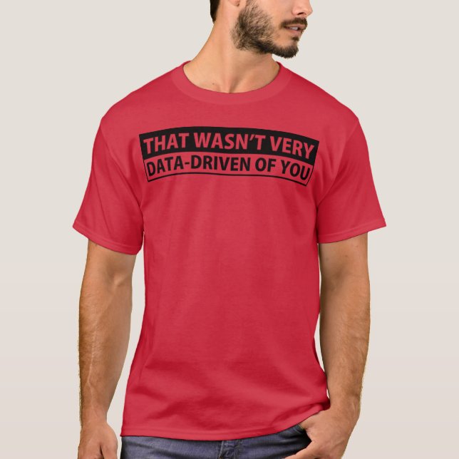 Sarcastic Phrases That Wasnt Very Data Driven Of Y T-Shirt (Vorderseite)