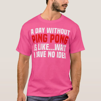 Sarcastic Ping Pong Tischtennis Ein Tag ohne Butto T-Shirt