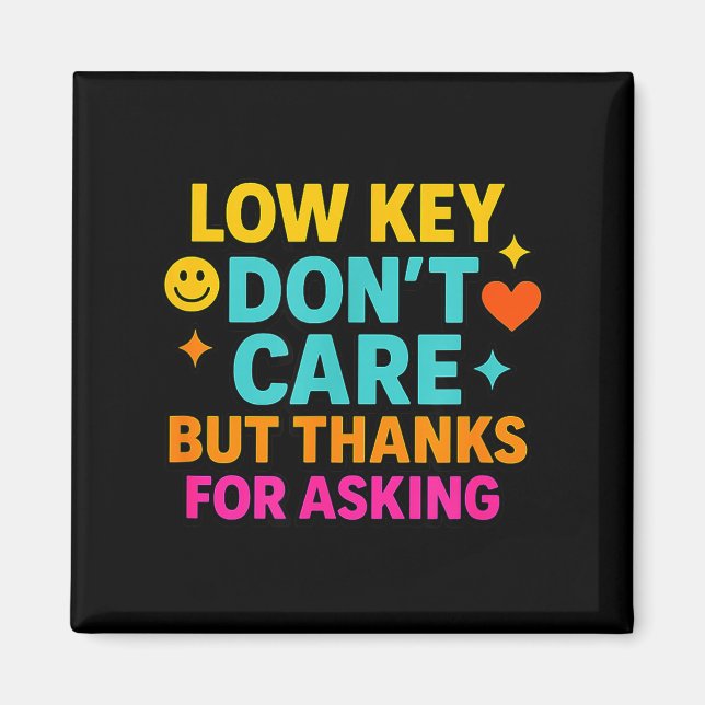 Sarcastic Quote, Low Key Dont Care But Thanks For  Magnet (Vorne)