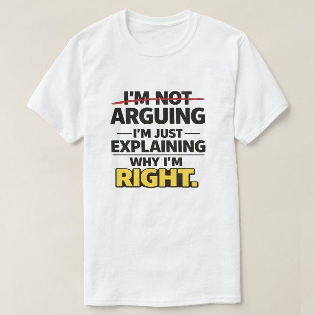 Sarcastic Quote "Not Arguing Just Explaining Right T-Shirt (Design vorne)