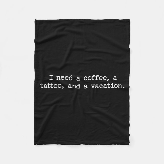 Sarcastic Quote Saying Gift I Need A Coffee Tattoo Fleecedecke (Vorderseite)