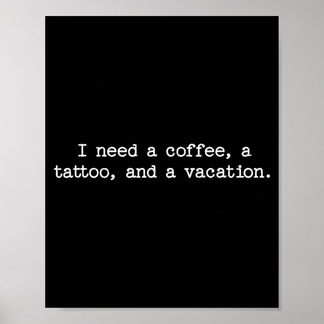 Sarcastic Quote Saying Gift I Need A Coffee Tattoo Poster (Vorne)