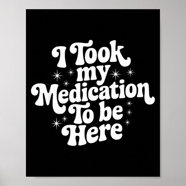 Sarcastic Quote Saying Gift I Took My Medication T Poster (Vorne)