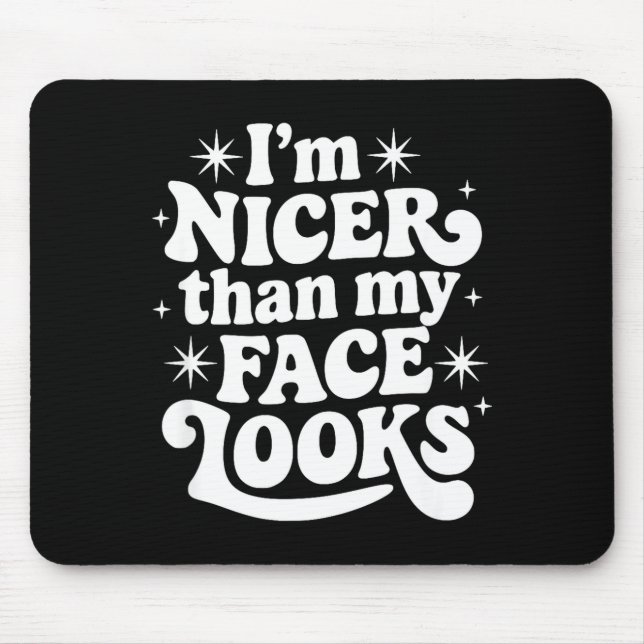 Sarcastic Quote Saying Gift I'm Nicer Than My Face Mousepad (Vorne)