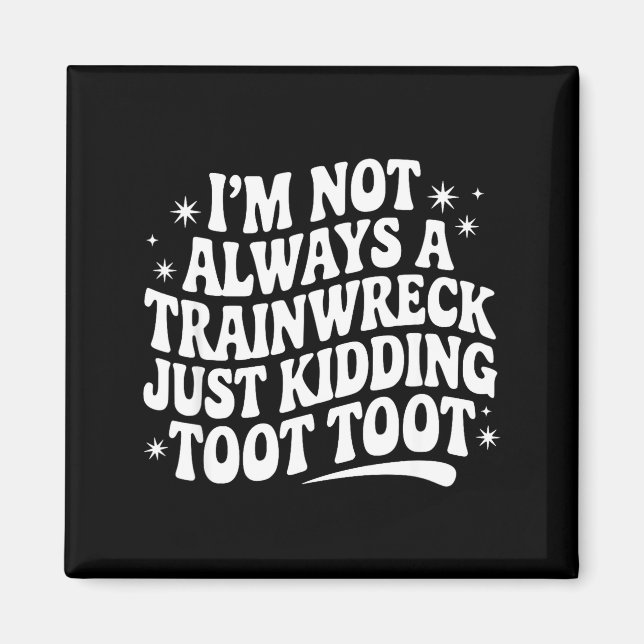 Sarcastic Quote Saying Gift I'm Not Always A Train Magnet (Vorne)