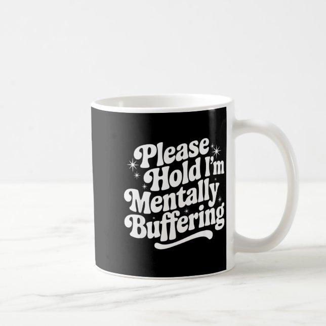 Sarcastic Quote Saying Gift Please Hold Mentally B Kaffeetasse (Rechts)