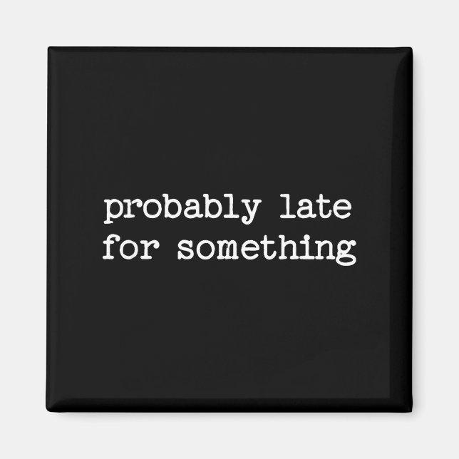 Sarcastic Quote Saying Gift Probably Late For Soin Magnet (Vorne)