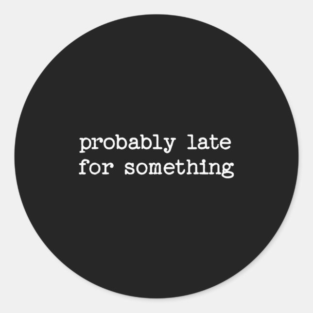 Sarcastic Quote Saying Gift Probably Late For Soin Runder Aufkleber (Vorderseite)