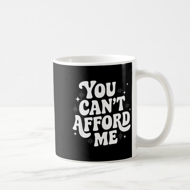 Sarcastic Quote Saying Gift You Can't Afford Me Im Kaffeetasse (Rechts)