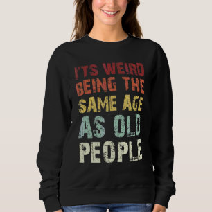 Sarcastic Quotes Es ist seltsam, das gleiche Alter Sweatshirt
