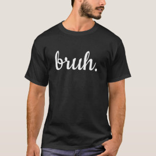 Sarcastic Redewendungen Funny Jokes Bruh T-Shirt