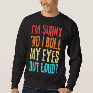 Sarcastic Retro habe ich meine Augen aus Loud gewo Sweatshirt